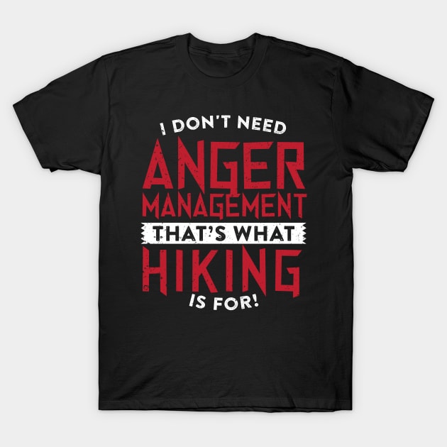 I Don't Need Anger Management Hiking T-Shirt by thingsandthings